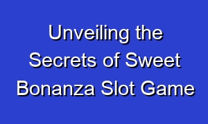 Unveiling the Secrets of Sweet Bonanza Slot Game
