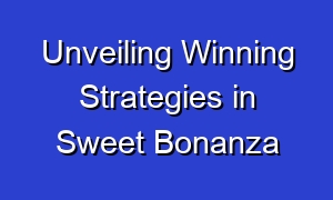 Unveiling Winning Strategies in Sweet Bonanza