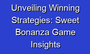 Unveiling Winning Strategies: Sweet Bonanza Game Insights