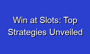 Win at Slots: Top Strategies Unveiled