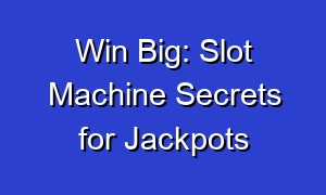 Win Big: Slot Machine Secrets for Jackpots