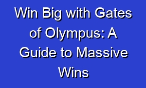 Win Big with Gates of Olympus: A Guide to Massive Wins
