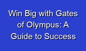Win Big with Gates of Olympus: A Guide to Success