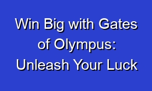 Win Big with Gates of Olympus: Unleash Your Luck