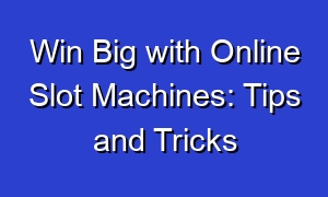 Win Big with Online Slot Machines: Tips and Tricks