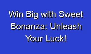 Win Big with Sweet Bonanza: Unleash Your Luck!