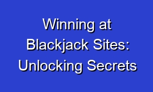 Winning at Blackjack Sites: Unlocking Secrets