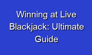 Winning at Live Blackjack: Ultimate Guide