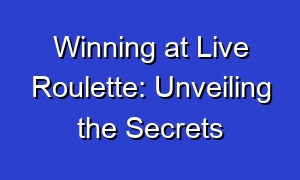 Winning at Live Roulette: Unveiling the Secrets