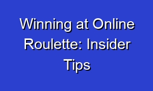 Winning at Online Roulette: Insider Tips
