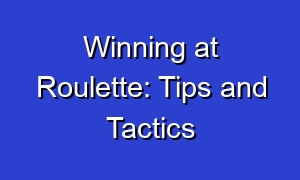 Winning at Roulette: Tips and Tactics