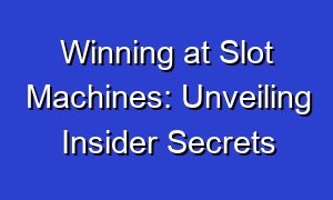 Winning at Slot Machines: Unveiling Insider Secrets
