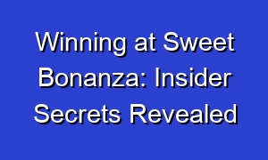 Winning at Sweet Bonanza: Insider Secrets Revealed