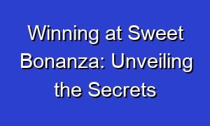 Winning at Sweet Bonanza: Unveiling the Secrets