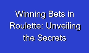 Winning Bets in Roulette: Unveiling the Secrets
