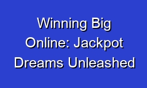 Winning Big Online: Jackpot Dreams Unleashed