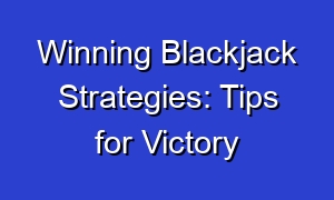 Winning Blackjack Strategies: Tips for Victory