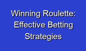 Winning Roulette: Effective Betting Strategies