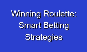 Winning Roulette: Smart Betting Strategies