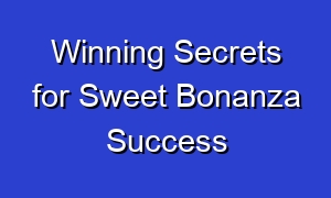 Winning Secrets for Sweet Bonanza Success