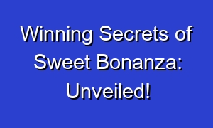 Winning Secrets of Sweet Bonanza: Unveiled!