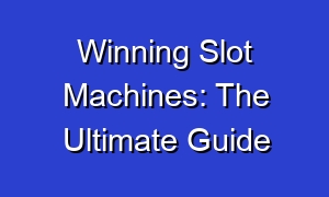 Winning Slot Machines: The Ultimate Guide