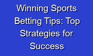 Winning Sports Betting Tips: Top Strategies for Success