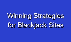 Winning Strategies for Blackjack Sites