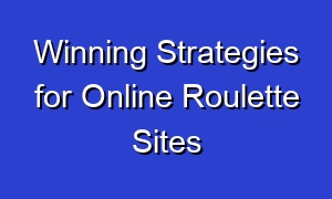 Winning Strategies for Online Roulette Sites