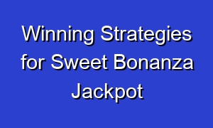 Winning Strategies for Sweet Bonanza Jackpot