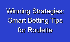 Winning Strategies: Smart Betting Tips for Roulette