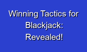 Winning Tactics for Blackjack: Revealed!