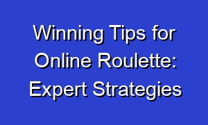 Winning Tips for Online Roulette: Expert Strategies