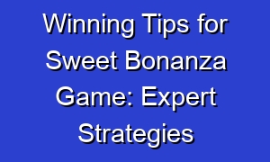 Winning Tips for Sweet Bonanza Game: Expert Strategies