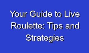 Your Guide to Live Roulette: Tips and Strategies