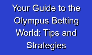 Your Guide to the Olympus Betting World: Tips and Strategies